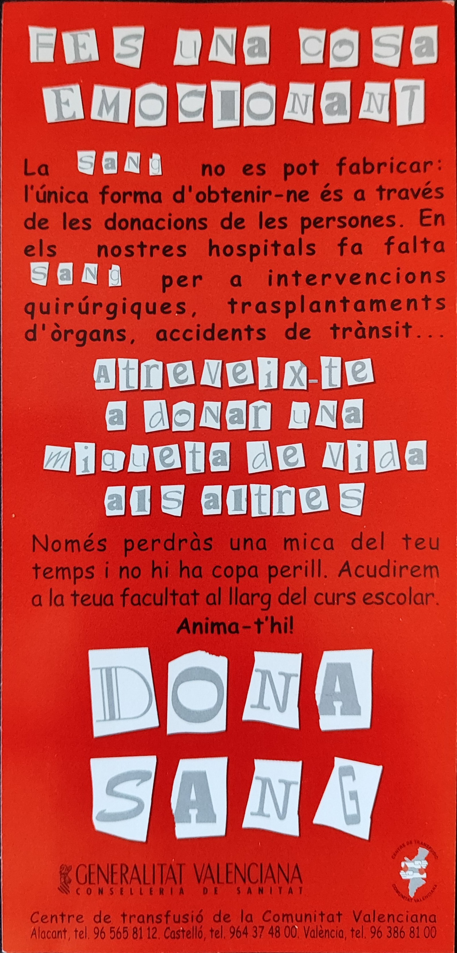 Imprés de la Generalitat Valenciana per a incentivar la donació de sang que conté el següent text: 'Fes una cosa emocionant La sang no es pot fabricar: l'única forma d'obtenir-ne és a través de les donacions de les persones. En els nostres hospitals fa falta sang per a intervencions quirúrgiques, trasplantaments d'òrgans, accidents de trànsit… Atreveix-te a donar una miqueta de vida als altres Només perdràs una mica del teu temps i no hi ha copa perill. Acudirem a la teua facultat al llarg del curs escolar. Anima-t'hi! DONA SANG'